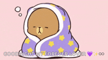 a cartoon of a bear wrapped in a blanket with the words `` goodnight my forever lover ''