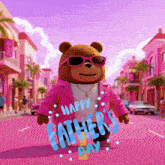 a happy father 's day greeting card with a teddy bear wearing sunglasses and a pink jacket
