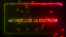 a neon sign that says " chorllie x ryujin " on it