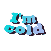 its cold