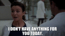 a woman is talking to a man in a hospital and says `` i don t have anything for you today . ''