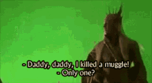 Daddy I Killed A Muggle Only One GIF - Daddy I Killed A Muggle Only One Killed GIFs