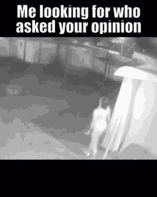 who asked you your opinion looking for