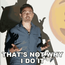 Thats Not Why I Do It Derek Muller GIF - Thats Not Why I Do It Derek Muller Veritasium GIFs