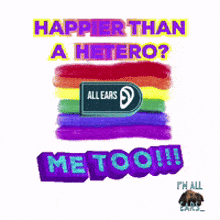 a rainbow flag with the words happier than a hetero me too