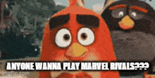 two angry birds are standing next to each other with the caption anyone wanna play marvel rivals ?