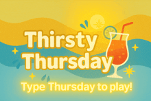 a poster that says thirsty thursday type thursday to play on it