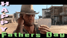 a man in a cowboy hat is holding a piece of paper with the words happy fathers day on the bottom