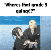 two anime characters are standing next to each other with the caption " wheres that grade 5 quincy ? "