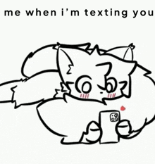 a black and white drawing of a cat with the words me when i 'm texting you