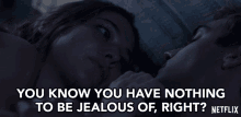 You Know You Have Nothing To Be Jealous Of Right Trust Me GIF