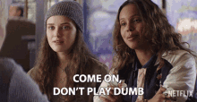 Come On Dont Play Dumb GIF - Come On Dont Play Dumb Dumb GIFs