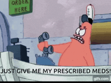 patrick star from spongebob squarepants is talking on a phone and saying just give me my prescribed meds