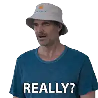 a man wearing a bucket hat and a blue shirt says " really "