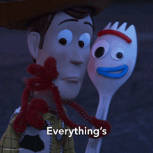 a picture of woody and forky from toy story with the caption " everything 's "