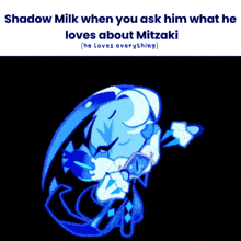 a meme about shadow milk when you ask him what he loves about mitzaki he loves everything