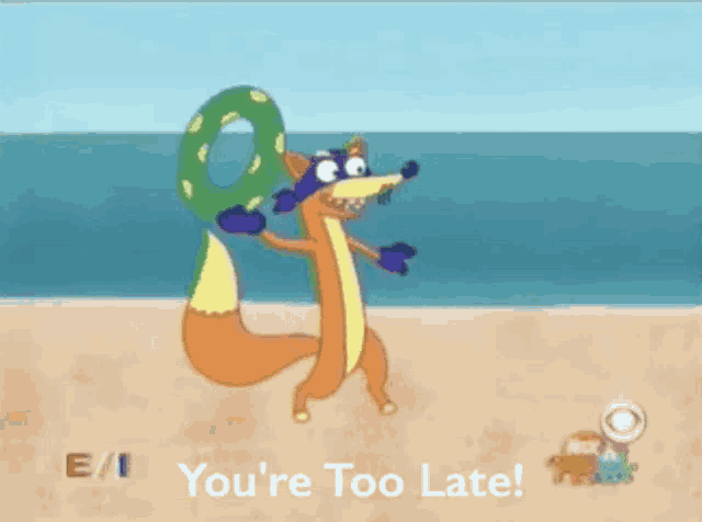 a fox holding a life preserver on a beach with the words you 're too late below it