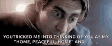 Jake Gyllenhaal You Tricked Me GIF - Jake Gyllenhaal You Tricked Me Home Sweet Home GIFs