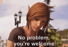 a video game character says `` no problem , you 're welcome ''