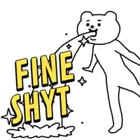 a drawing of a bear with the words fine shyt