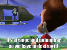 a cartoon character says it 's strange and unfamiliar