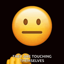 a yellow smiley face with a finger pointing at it and the words " they are touching themselves " below it