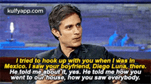 I Tried To Hook Up With You When I Was Inmoxico. I Saw Your Boyfriend, Diego Luņa, There.He Told Mo About It, Yes. He Told Me How Youwent To Our House, How You Saw Everybody..Gif GIF - I Tried To Hook Up With You When I Was Inmoxico. I Saw Your Boyfriend Diego Luņa There.He Told Mo About It GIFs