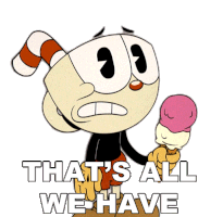 Thats All We Have Cuphead Sticker - Thats All We Have Cuphead Cuphead Show Stickers