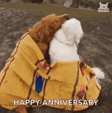 a couple of dogs wrapped in a blanket with the words happy anniversary written on the bottom