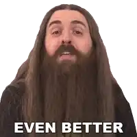 a man with long hair and a beard has the words even better above his head