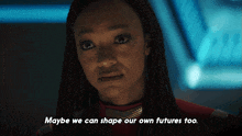 Maybe We Can Shape Our Own Futures Too Michael Burnham GIF - Maybe We Can Shape Our Own Futures Too Michael Burnham Star Trek Discovery GIFs