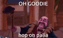 a cartoon character holding a cane with the words oh goodie hop on palia below him