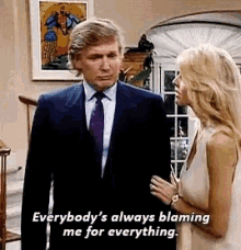 Trump Always Blaming Me For Everything GIF