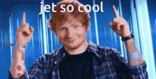 Jet Ed Sheeran GIF - Jet Ed Sheeran Cool GIFs