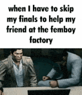 two men are sitting at a table in front of a laptop computer with the words when i have to skip my finals to help my friend