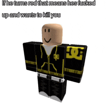 a roblox character with the words if he turns red that means he 's fucked up and wants to kill you