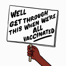 well get through this we will get through this when were all vaccinated vaccinated get vaccinated