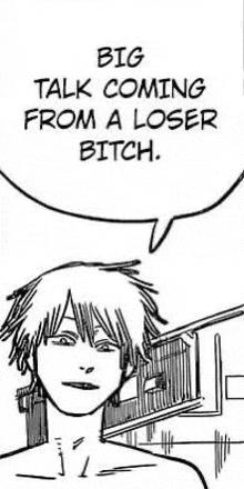 a black and white drawing of a man with a speech bubble saying big talk coming from a loser bitch .