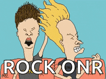 a cartoon drawing of beavis and butthead with the words rock onr