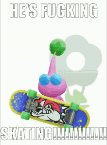 a cartoon character on a skateboard with the words he 's fucking skating on the bottom