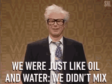 We Were Just Like Oil And Water We Didnt Mix Oil GIF - We Were Just Like Oil And Water We Didnt Mix Oil Water GIFs