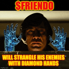 a man is holding a pair of diamond hands in front of his face with the caption $friendo will strangle his enemies with diamond hands