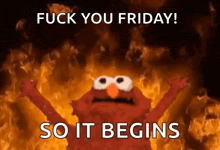 elmo from sesame street is standing in front of a fire with the words `` fuck you friday ! so it begins '' .