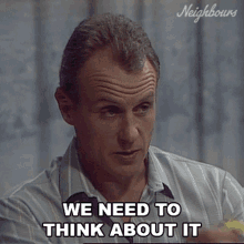 We Need To Think About It Neighbours GIF - We Need To Think About It Neighbours We Need To Think GIFs
