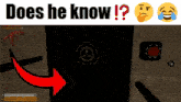 a screenshot of a video game with the words " does he know "