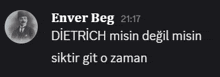 a black and white photo of a man with the words enver beg 21:17 dietrich misin degil misin written below it