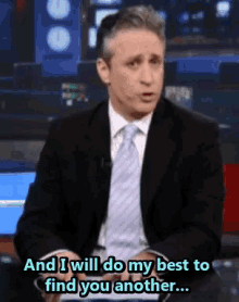 a man says " and i will do my best to find you another "