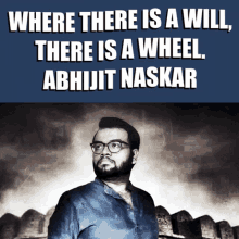 Abhijit Naskar Naskar GIF - Abhijit Naskar Naskar Where There Is A Will There Is A Wheel GIFs