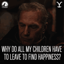 Why Do All My Children Have To Leave To Find Happiness John Dutton GIF - Why Do All My Children Have To Leave To Find Happiness John Dutton Kevin Costner GIFs
