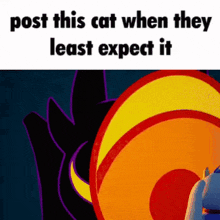 a cartoon of a cat with the words `` post this cat when they least expect it '' written above it .